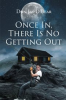 Book cover for "Once in, There Is No Getting Out".