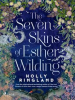 Book cover for "The Seven Skins of Esther Wilding: A Sweeping and Beautiful Novel About the Far Reaches of Sisterly".
