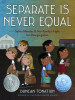 Book Cover for "Separate Is Never Equal"